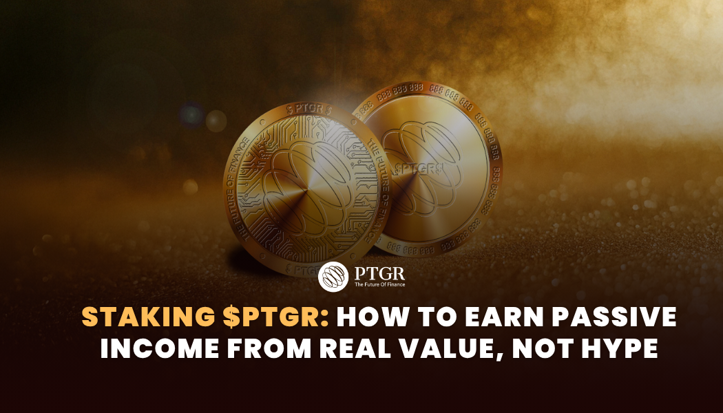 Staking $PTGR: How to Earn Passive Income from Real Value, Not Hype